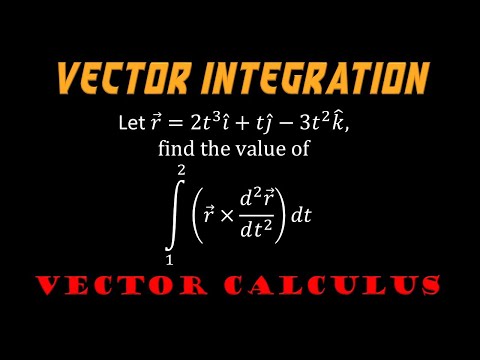 3.6 | Vector Calculus | Problem On Ordinary Integration Of Vectors
