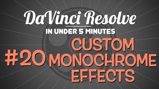 DaVinci Resolve in Under 5 Minutes: Custom Monochrome Effects