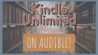 Kindle Unlimited with Audible Narration | Explanation and Tips