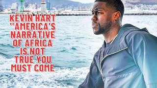 Kevin Hart exposes American media in their portrayal of Africa from his visit.
