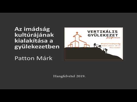 Az imádság kultúrájának kialakítása a gyülekezetben -  Patton Márk