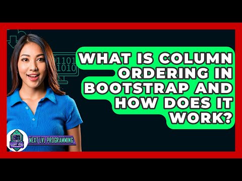 What Is Column Ordering in Bootstrap and How Does It Work? - Next LVL Programming