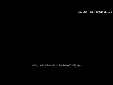 100King Lander ft Yerlin & Isaac - Bajo la luna (Prod By Viper)