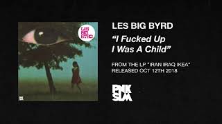 Les Big Byrd – &quot;I Fucked Up I Was a Child&quot; (OFFICIAL AUDIO)