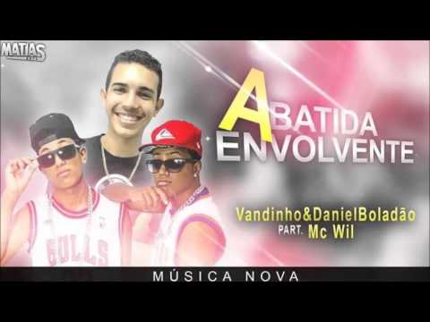VANDINHO DANIEL BOLADÃO & MC WILL A BATIDA ENVOLVENTE MUSICA NOVA 2015