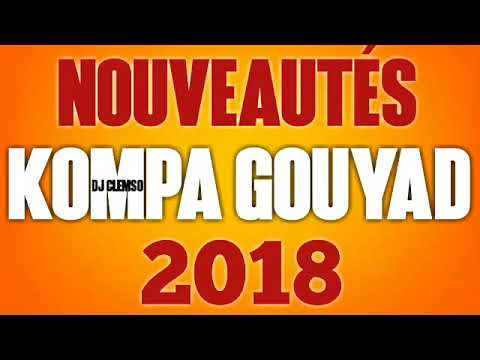 NOUVEAUTÉS 100% KOMPA GOUYAD 2018 DJ CLEMSO