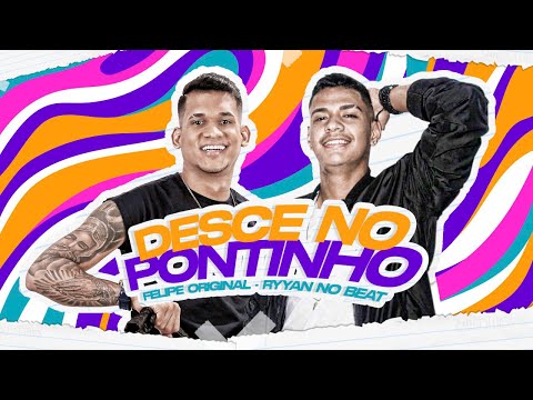 FELIPE ORIGINAL, RYYAN NO BEAT - DESCE NO PONTINHO