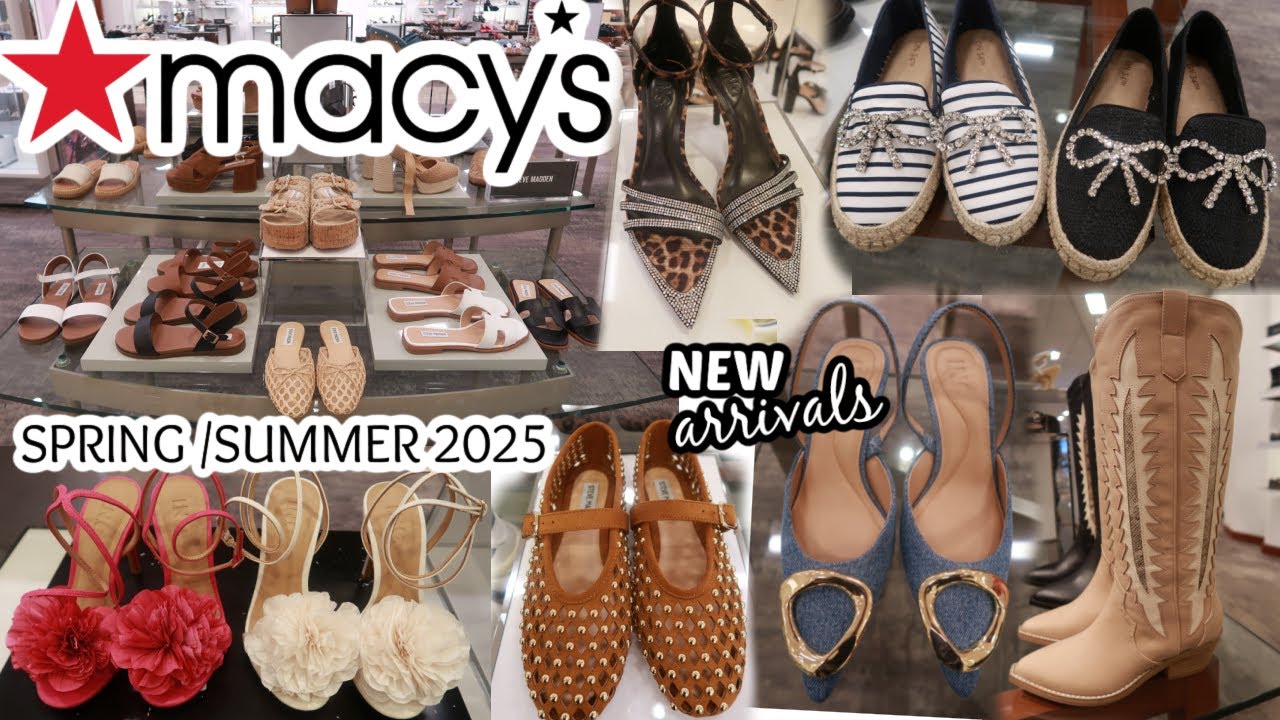 MACY'S SHOES* NEW ARRIVALS FOR SPRING/SUMMER 2025