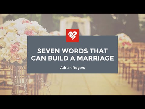 Adrian Rogers: Seven Words That Can Build a Marriage