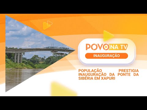 POPULAÇÃO PRESTIGIA INAUGURAÇÃO DA PONTE DA SIBÉRIA EM XAPURI