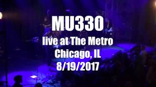 MU330 Live @ The Metro / Chicago, IL / 08-19-2017 (1st 10 Songs)