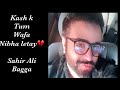 Kash K Tum Wafa Nibha Lete Sahir Ali Bagga