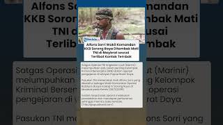 Kontak Tembak! Wakil Komandan KKB Sorong Raya Alfons Sorri Ditembak Mati Satgas TNI AL di Maybrat