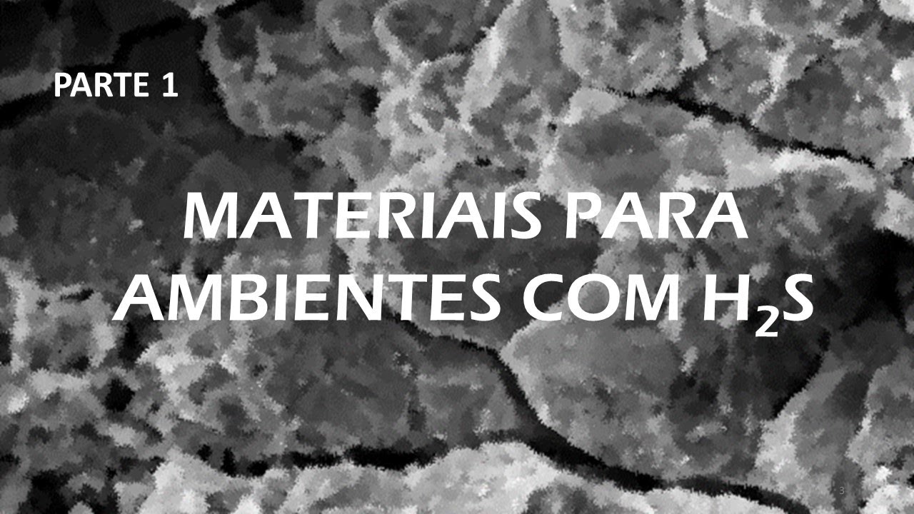 MATERIAIS PARA AMBIENTES COM H2S - PARTE 1