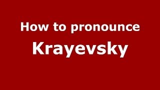 How to pronounce Krayevsky