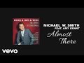 Michael W. Smith - Almost There (Lyric Video) ft. Amy Grant
