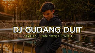 Download lagu DJ GUDANG DUIT ( YAMEIYA ) - Juned Nodrop ( REMIX ) mp3