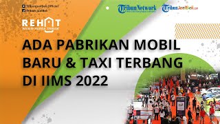 IIMS 2022 Digelar Pekan Depan, Ada Pabrikan Mobil Baru dan Taksi Terbang, Segini Harga Tiketnya