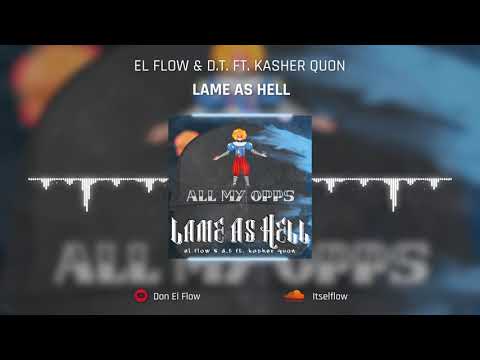 El Flow & D.T. - Lame As Hell Ft. Kasher Quon