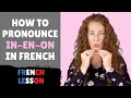 How to pronounce IN EN ON IM EM OM AN AM in French - PRONUNCIATION OF FRENCH NASAL SOUNDS