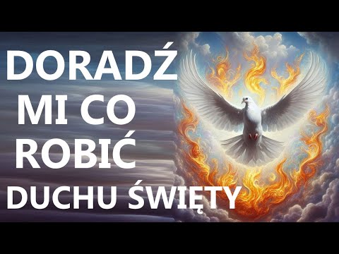 DUCHU ŚWIĘTY, DORADŹ MI CO DALEJ ROBIĆ | Modlitwa do Ducha Świętego o dobrą radę