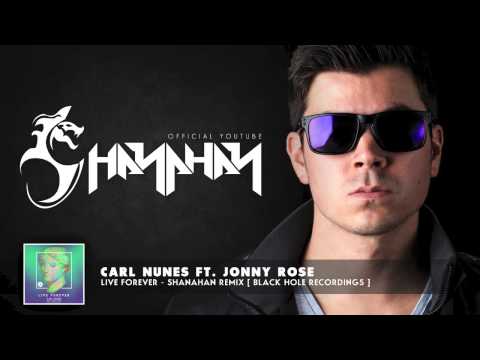 CARL NUNES FT. JONNY ROSE - LIVE FOREVER - SHANAHAN REMIX [ BLACK HOLE RECORDINGS ]