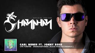 CARL NUNES FT. JONNY ROSE - LIVE FOREVER - SHANAHAN REMIX [ BLACK HOLE RECORDINGS ]