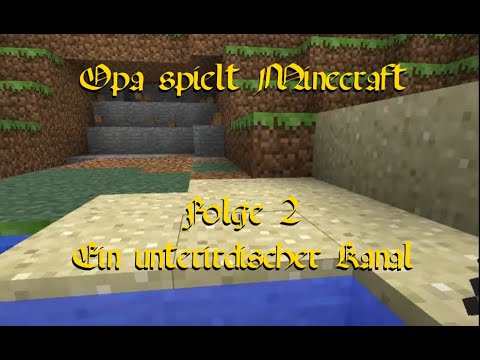 Grandpa plays Minecraft 002 - An underground canal
