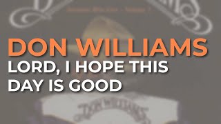 Don Williams - Lord, I Hope This Day Is Good (Live) (Official Audio)