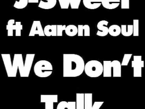 J-Sweet ft Aaron Soul - we don't talk