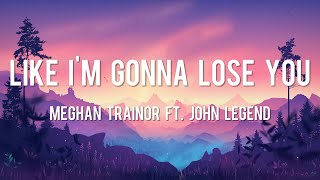 Like I'm Gonna Lose You - Meghan Trainor (Lyrics) ft. John Legend / Ellie G, Calvin H, Shawn Mendes