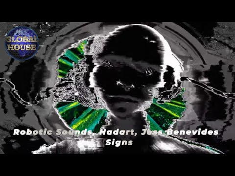 Robotic Sounds, Hadart, Jess Benevides ~ Signs ~ Global House Select.