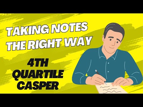 How to Take Notes the Right Way | CASPER Test | 4th Quartile