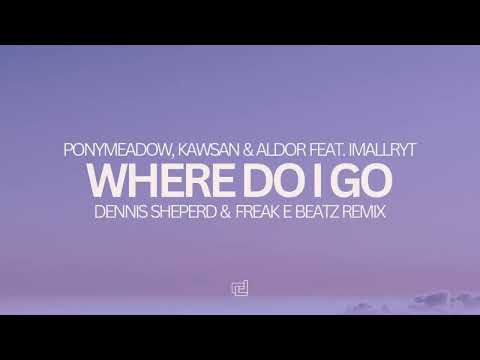 Ponymeadow, Kawsan & Aldor, feat. Imallryt - Where Do I Go (Dennis Sheperd & Freak E Beatz Remix)