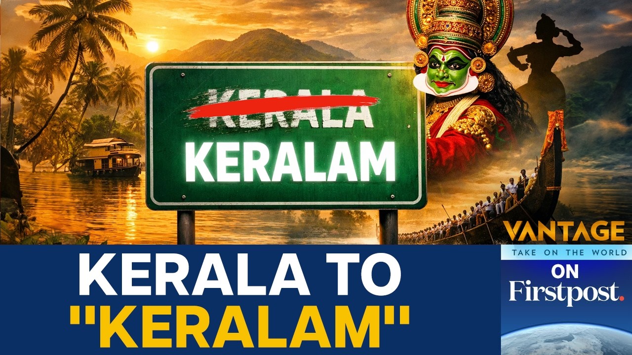 Kerala to Keralam: How a Name Change Could Cost Crores | Vantage on Firstpost | N18L