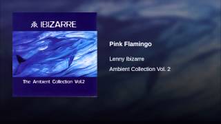Lenny Ibizarre - Ambient Collection Vol. 2 - Pink Flamingo