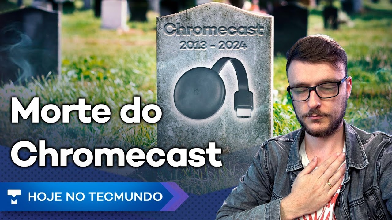 Vazamento gigante do FGTS, Google matou o Chromecast