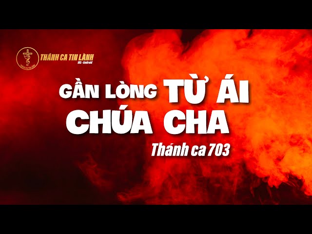 THÁNH CA 703 | GẦN LÒNG TỪ ÁI CHÚA CHA | KARAOKE THÁNH CA TIN LÀNH