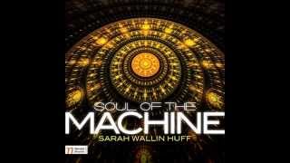 SOUL OF THE MACHINE - Sarah Wallin Huff