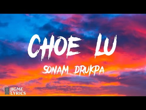 CHOE LU - SONAM DRUKPA (Lyrical Video)