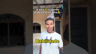 A letra H roubando as palavras da letra