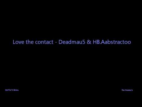 Love the contact - Deadmau5 & HB Aabstractoo