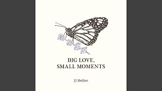 Big Love, Small Moments, JJ Heller