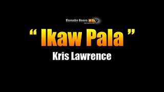 IKAW PALA -  Kris Lawrence (Karaoke)