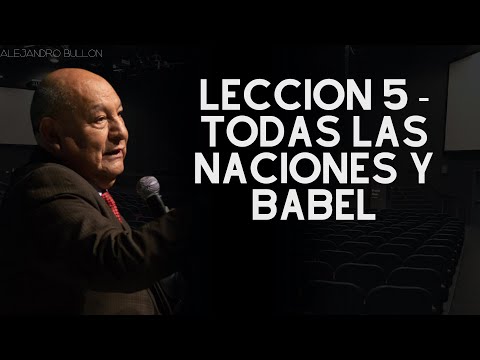 Dios y el Pacto-Leccion 5 - Todas las naciones y Babel-Alejandro Bullon 2024
