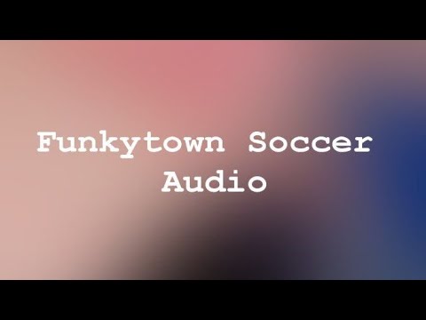 Funkytown Soccer (Audio only)