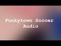 Funkytown Soccer Audio Only