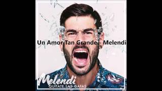 UN AMOR TAN GRANDE(LETRA)-MELENDI