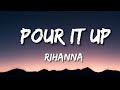 RIHANNA Pour It Up Lyrics