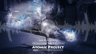 Atomic Project - We R Atomic (Bomfunk MC&#39;s Cover)